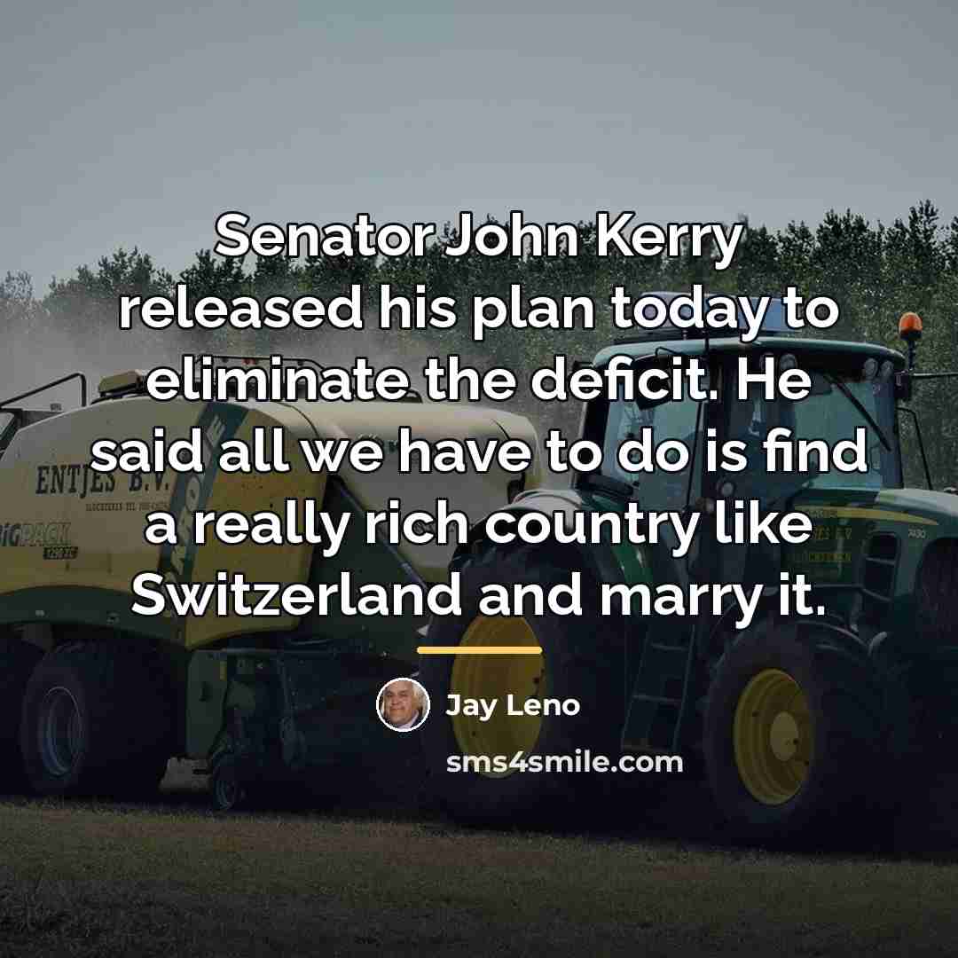 “Senator John Kerry released his plan today to eliminate the…” quote by Jay Leno