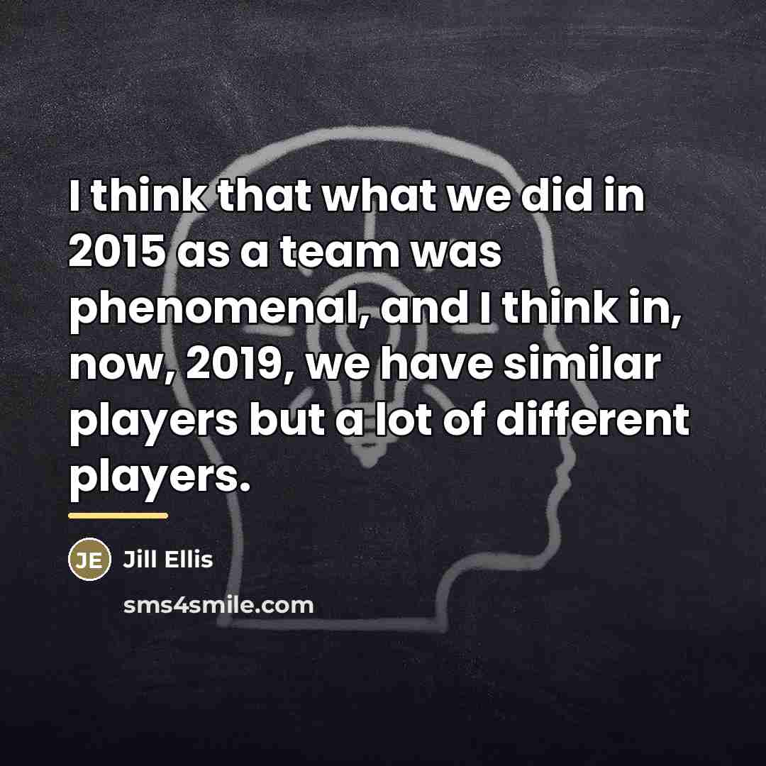 “I think that what we did in 2015 as a…” quote by Jill Ellis