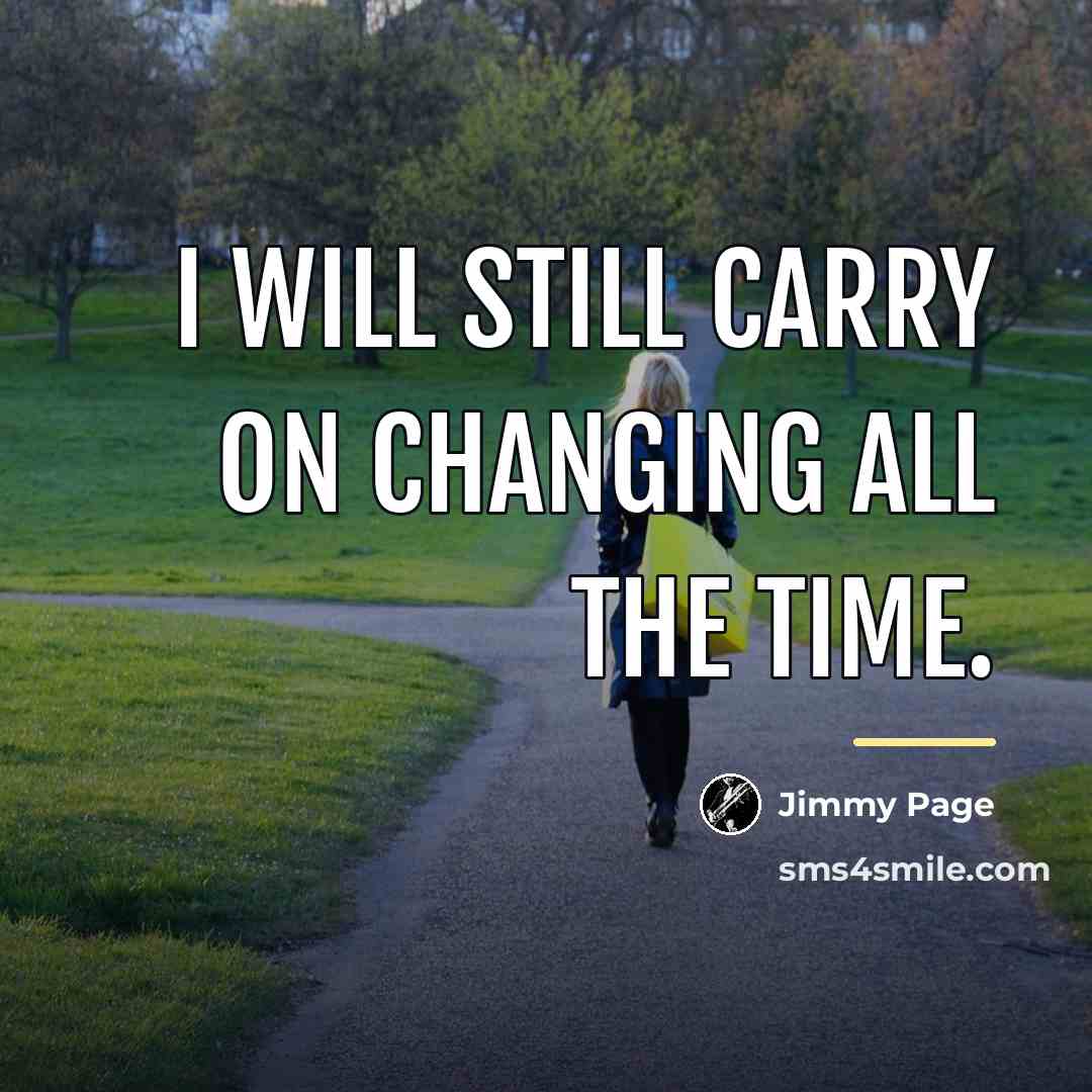 “I will still carry on changing all the time.…” quote by Jimmy Page