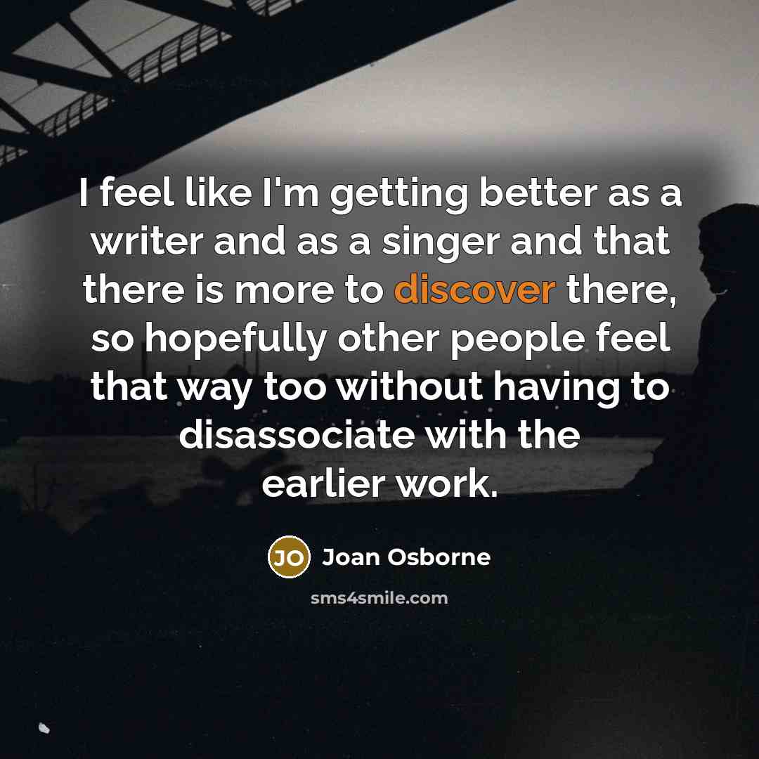 “I feel like I'm getting better as a writer and…” quote by Joan Osborne