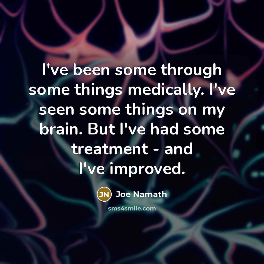 “I've been some through some things medically. I've seen some…” quote by Joe Namath