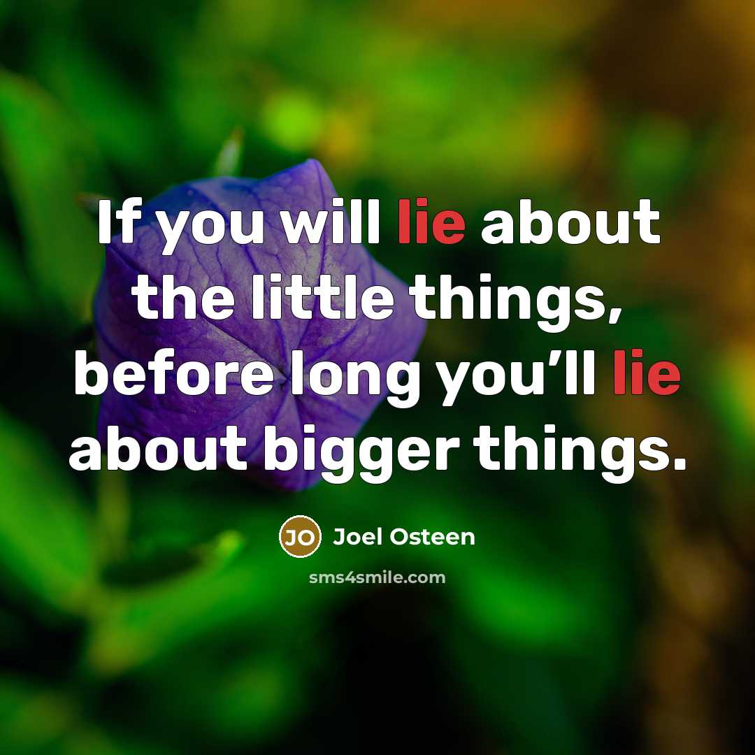 “If you will lie about the little things, before long…” quote by Joel Osteen