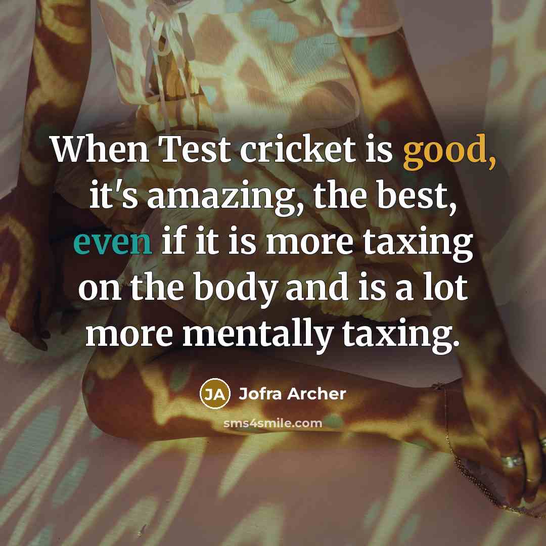 “When Test cricket is good, it's amazing, the best, even…” quote by Jofra Archer
