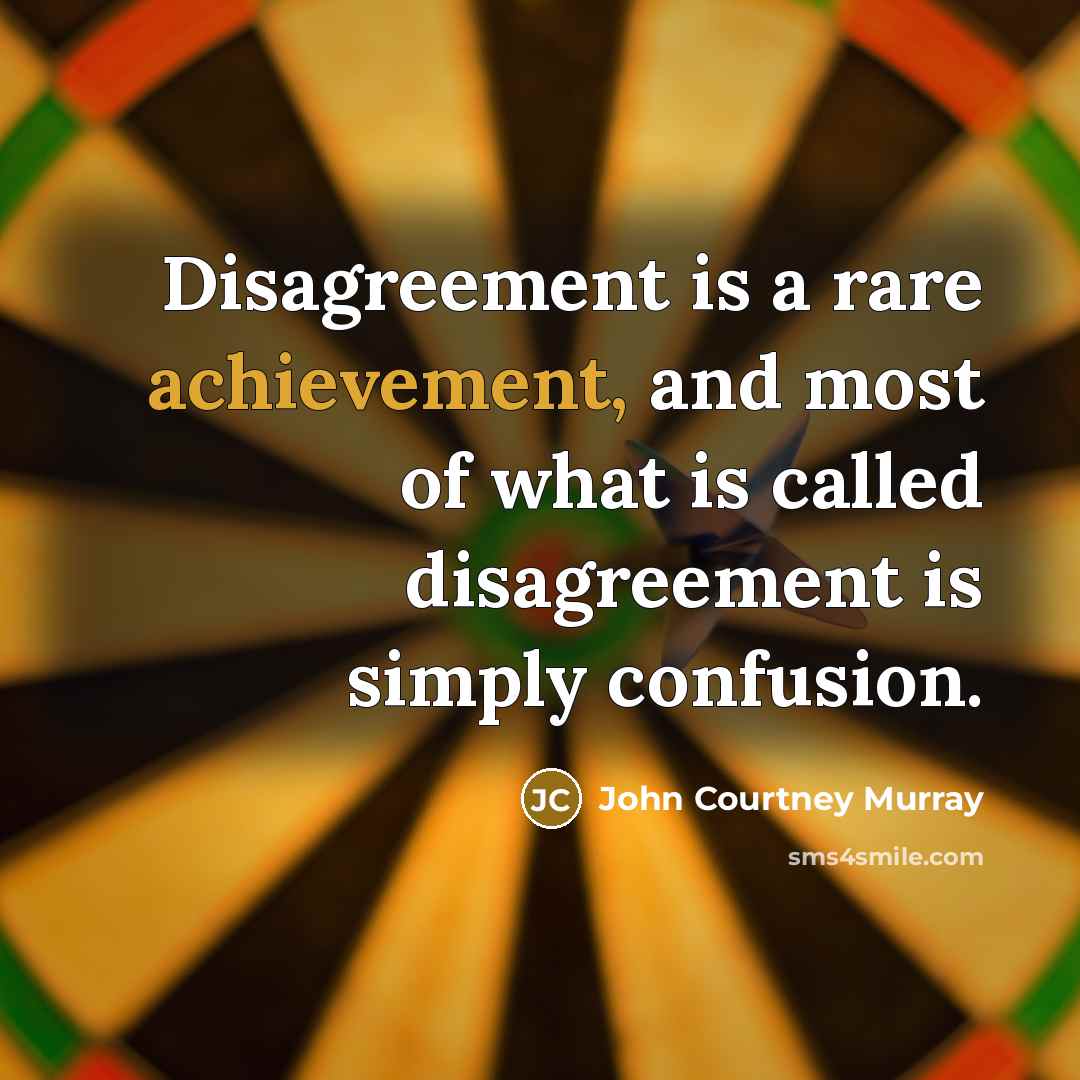 “Disagreement is a rare achievement, and most of what is…” quote by John Courtney Murray