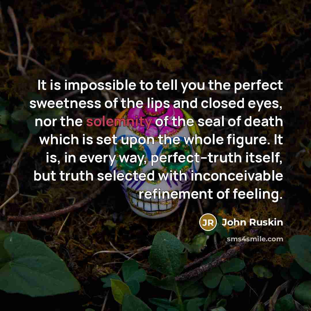 “It is impossible to tell you the perfect sweetness of…” quote by John Ruskin