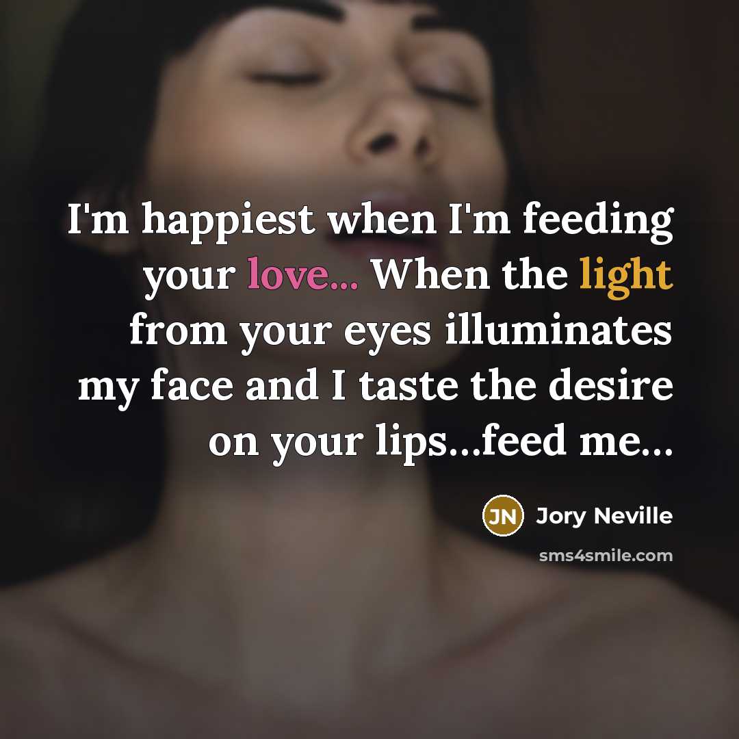 “I'm happiest when I'm feeding your love... When the light…” quote by Jory Neville