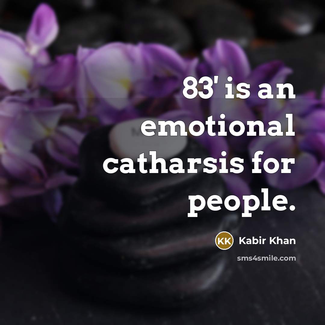 “83' is an emotional catharsis for people.…” quote by Kabir Khan