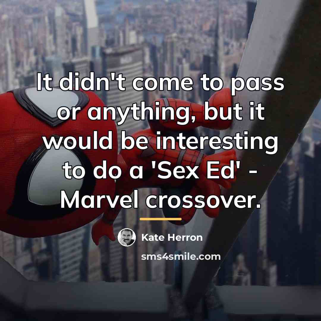 “It didn't come to pass or anything, but it would…” quote by Kate Herron
