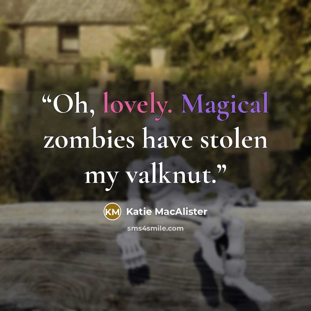 “Oh, lovely. Magical zombies have stolen my valknut.” quote by Katie MacAlister