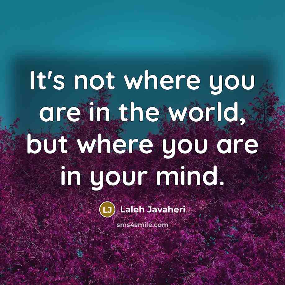 “It's not where you are in the world, but where…” quote by Laleh Javaheri