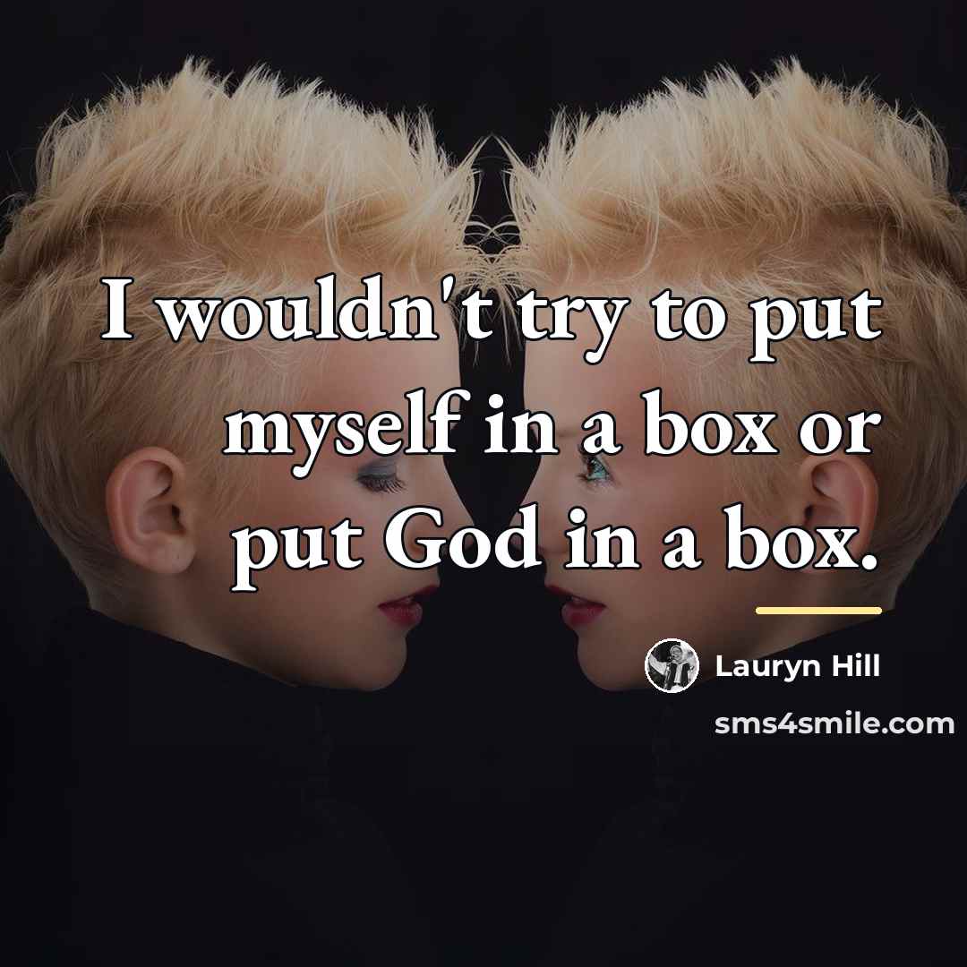 “I wouldn't try to put myself in a box or…” quote by Lauryn Hill