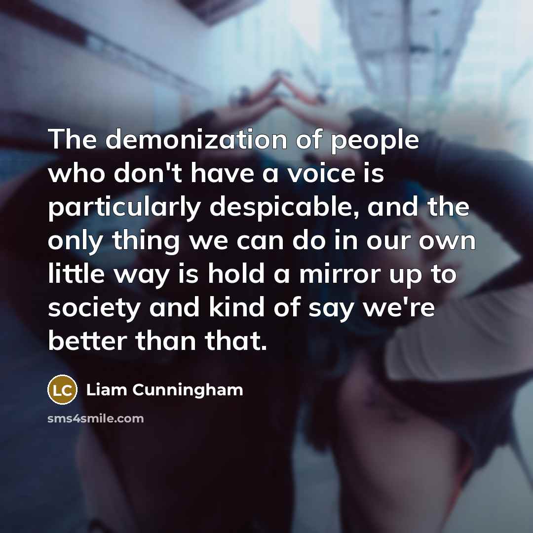 “The demonization of people who don't have a voice is…” quote by Liam Cunningham