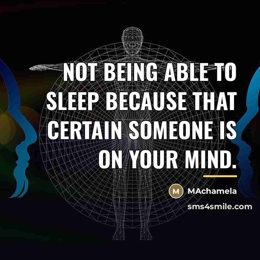 “Not being able to sleep because that certain someone is…” quote by Machamela