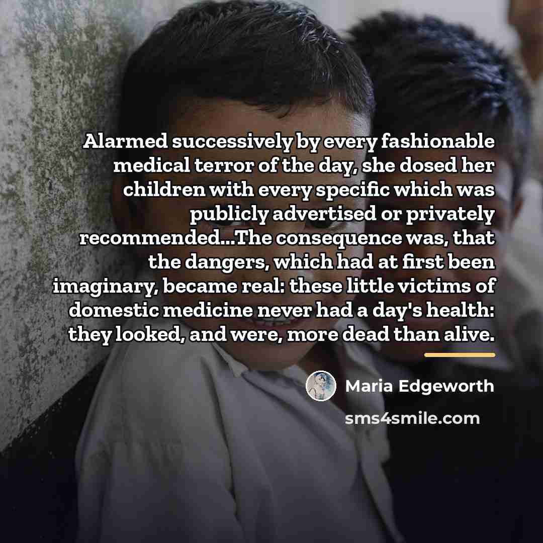 “Alarmed successively by every fashionable medical terror of the day,…” quote by Maria Edgeworth