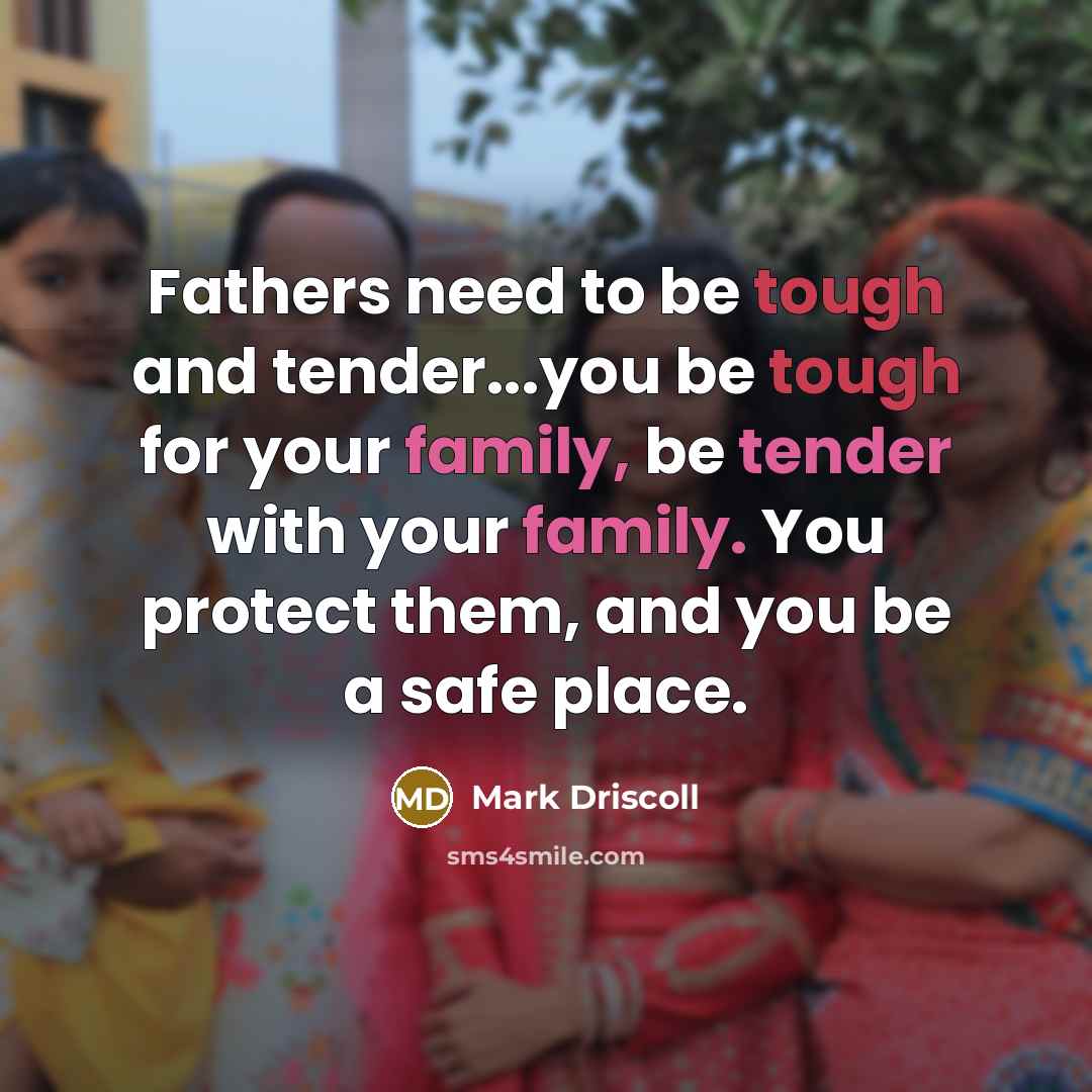 “Fathers need to be tough and tender...you be tough for…” quote by Mark Driscoll