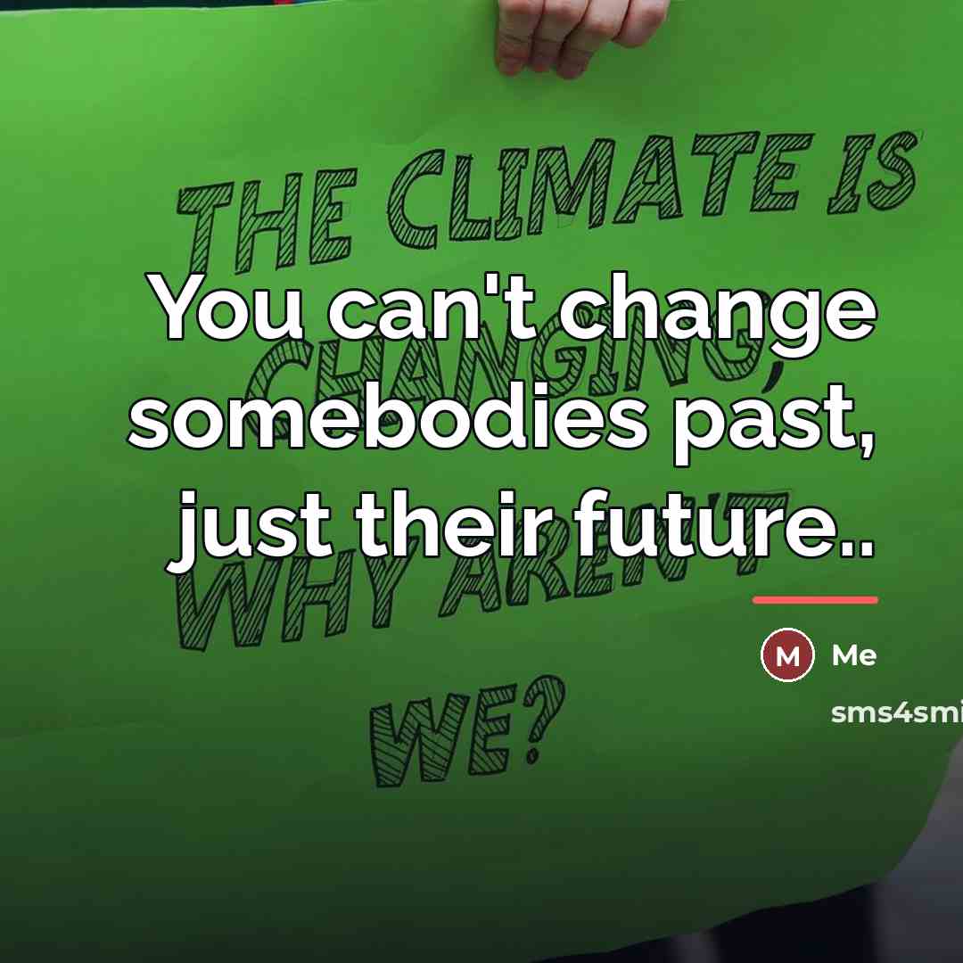 “You can't change somebodies past, just their future..…” quote by Me