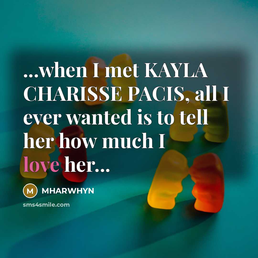 “...when I met KAYLA CHARISSE PACIS, all I ever wanted…” quote by Mharwhyn