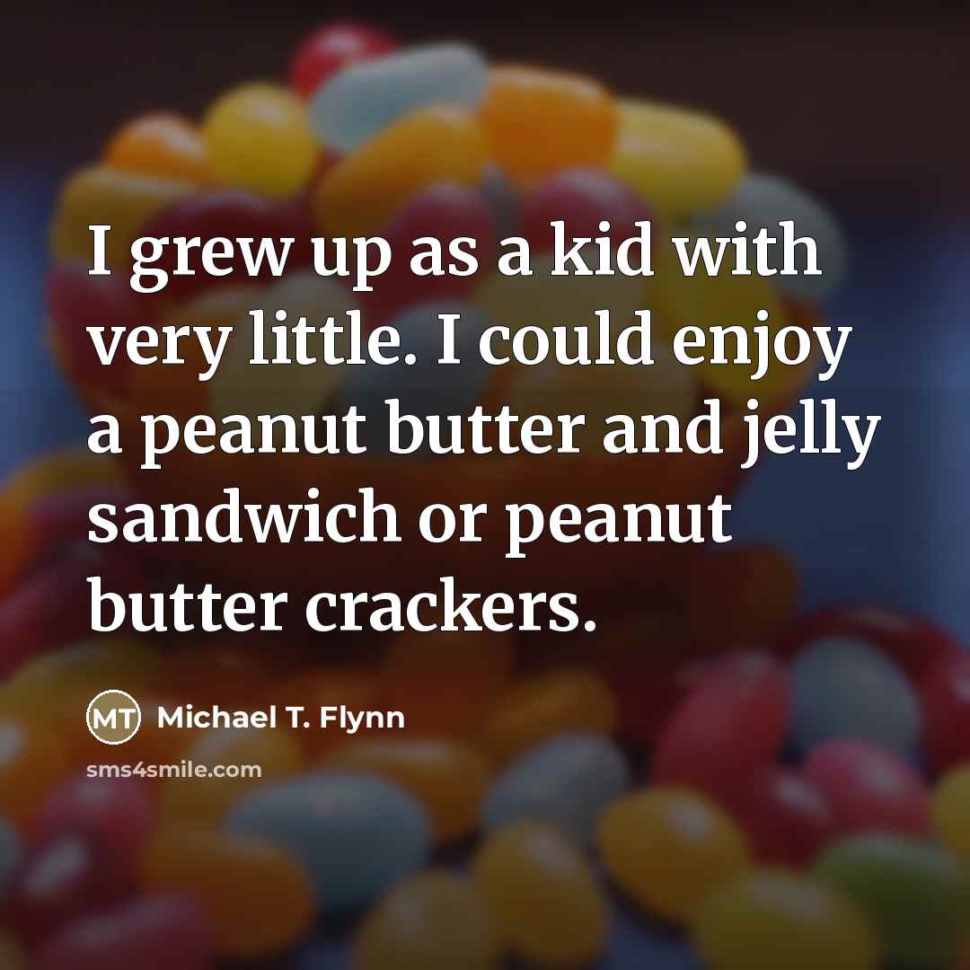“I grew up as a kid with very little. I…” quote by Michael T. Flynn