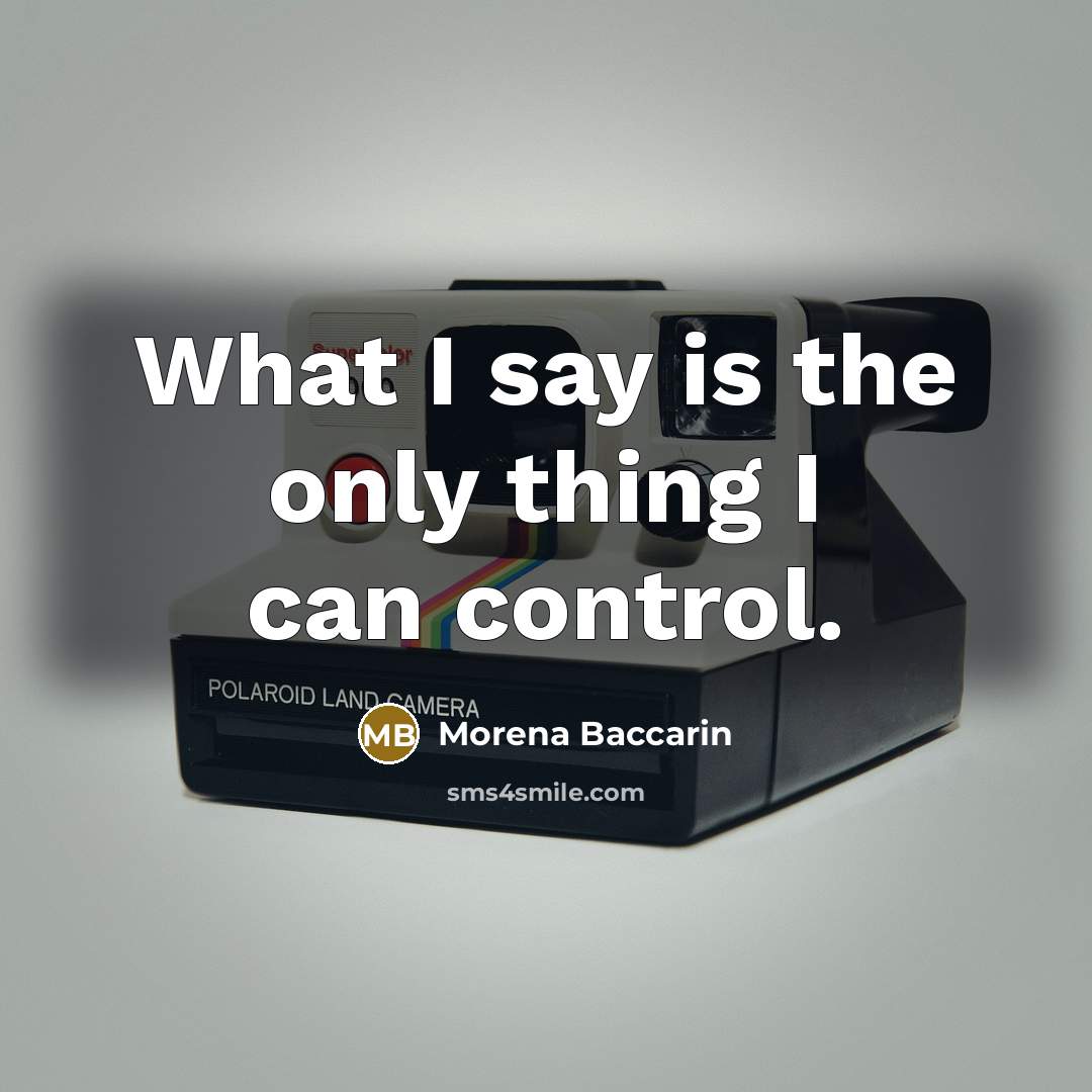 “What I say is the only thing I can control.…” quote by Morena Baccarin
