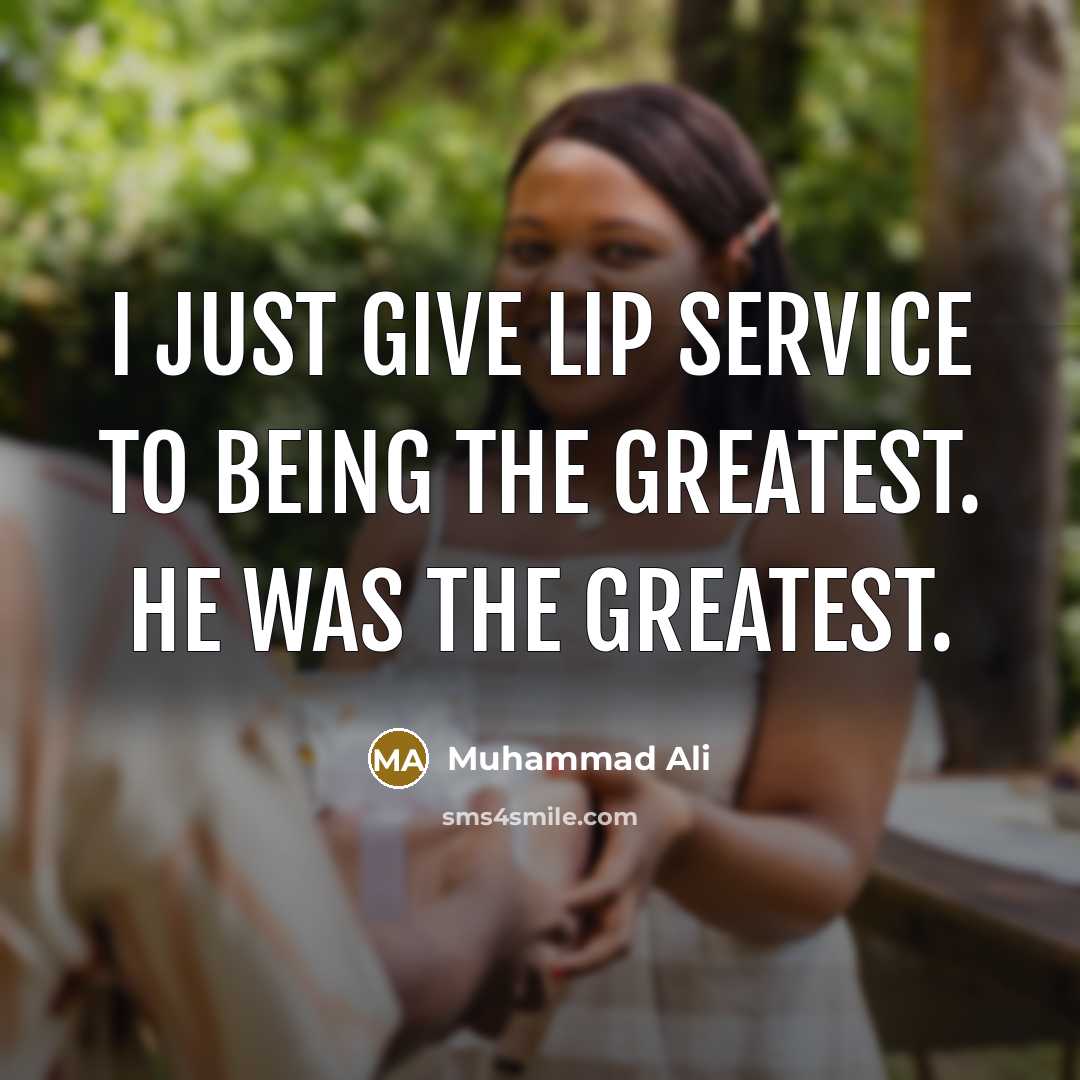 “I just give lip service to being the greatest. He…” quote by Muhammad Ali