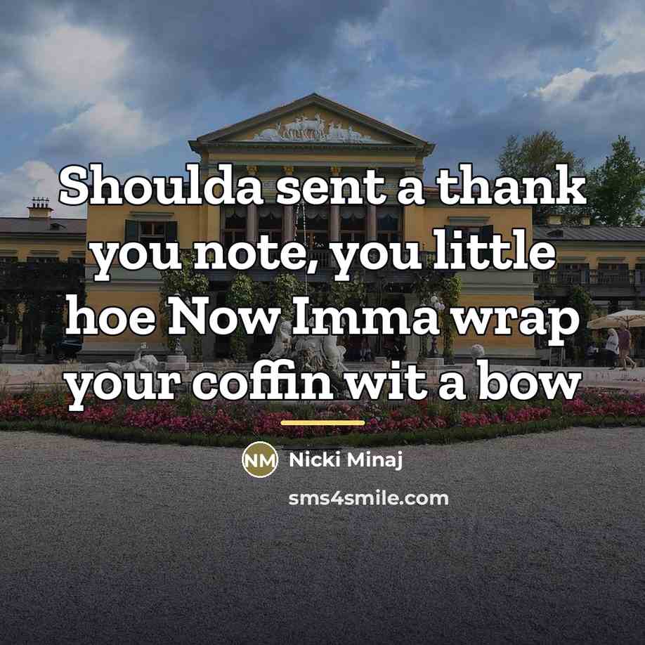 “Shoulda sent a thank you note, you little hoe Now…” quote by Nicki Minaj