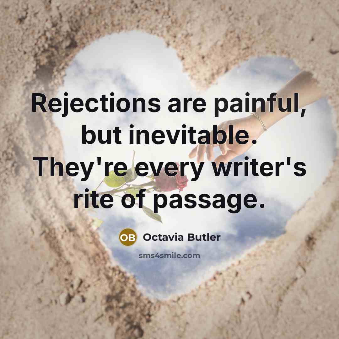 “Rejections are painful, but inevitable. They're every writer's rite of…” quote by Octavia Butler