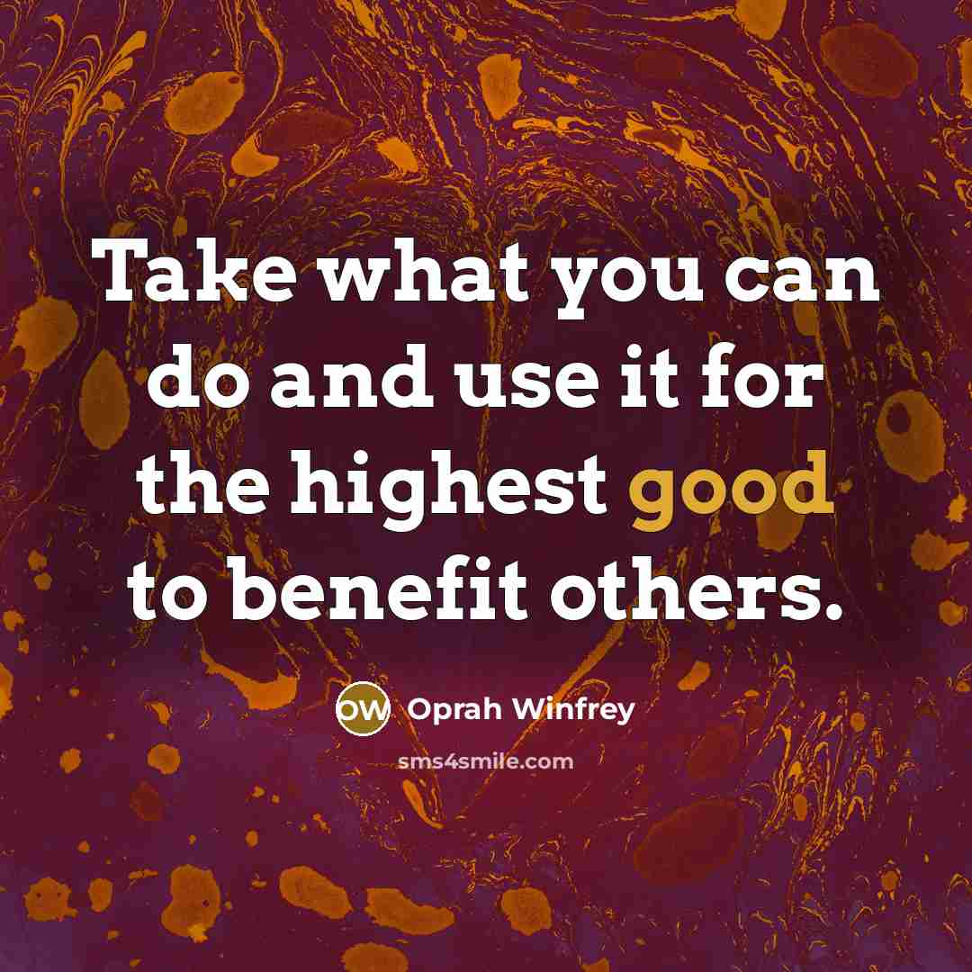 “Take what you can do and use it for the…” quote by Oprah Winfrey