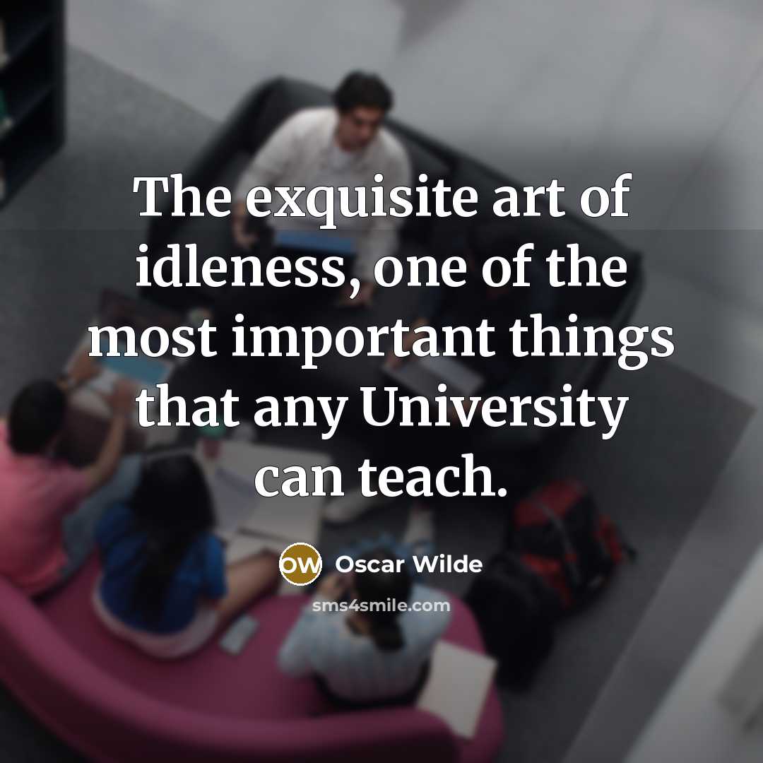 “The exquisite art of idleness, one of the most important…” quote by Oscar Wilde