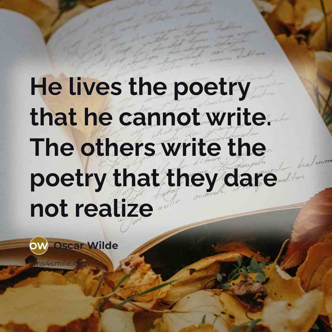 “He lives the poetry that he cannot write. The others…” quote by Oscar Wilde