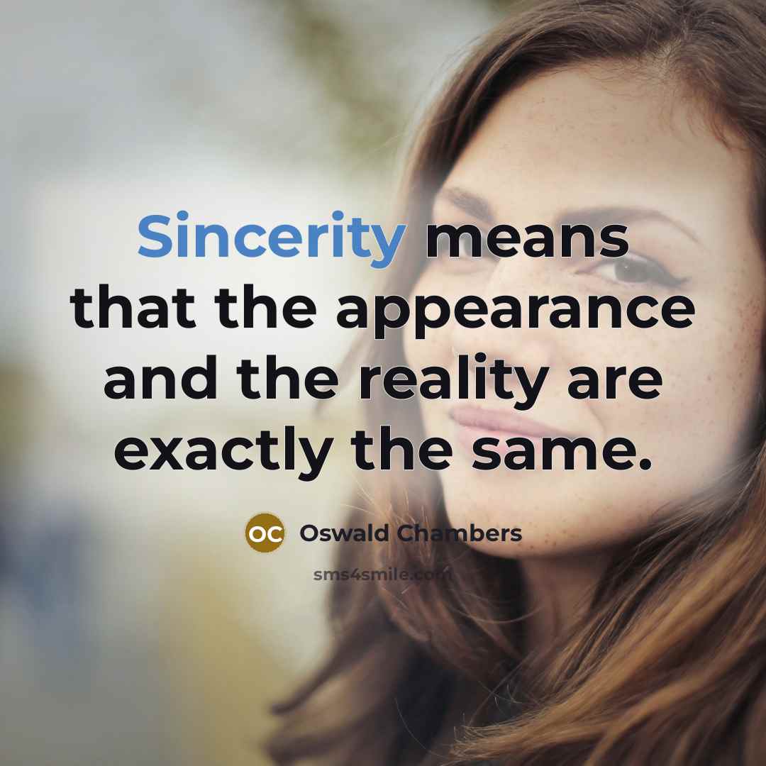 “Sincerity means that the appearance and the reality are exactly…” quote by Oswald Chambers