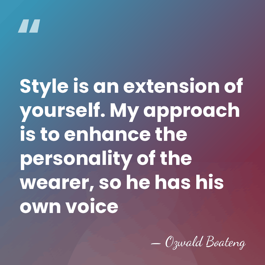 Style is an extension of yourself. My approach is to enhance the&hellip; - Ozwald Boateng