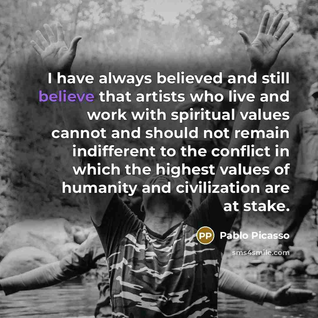“I have always believed and still believe that artists who…” quote by Pablo Picasso