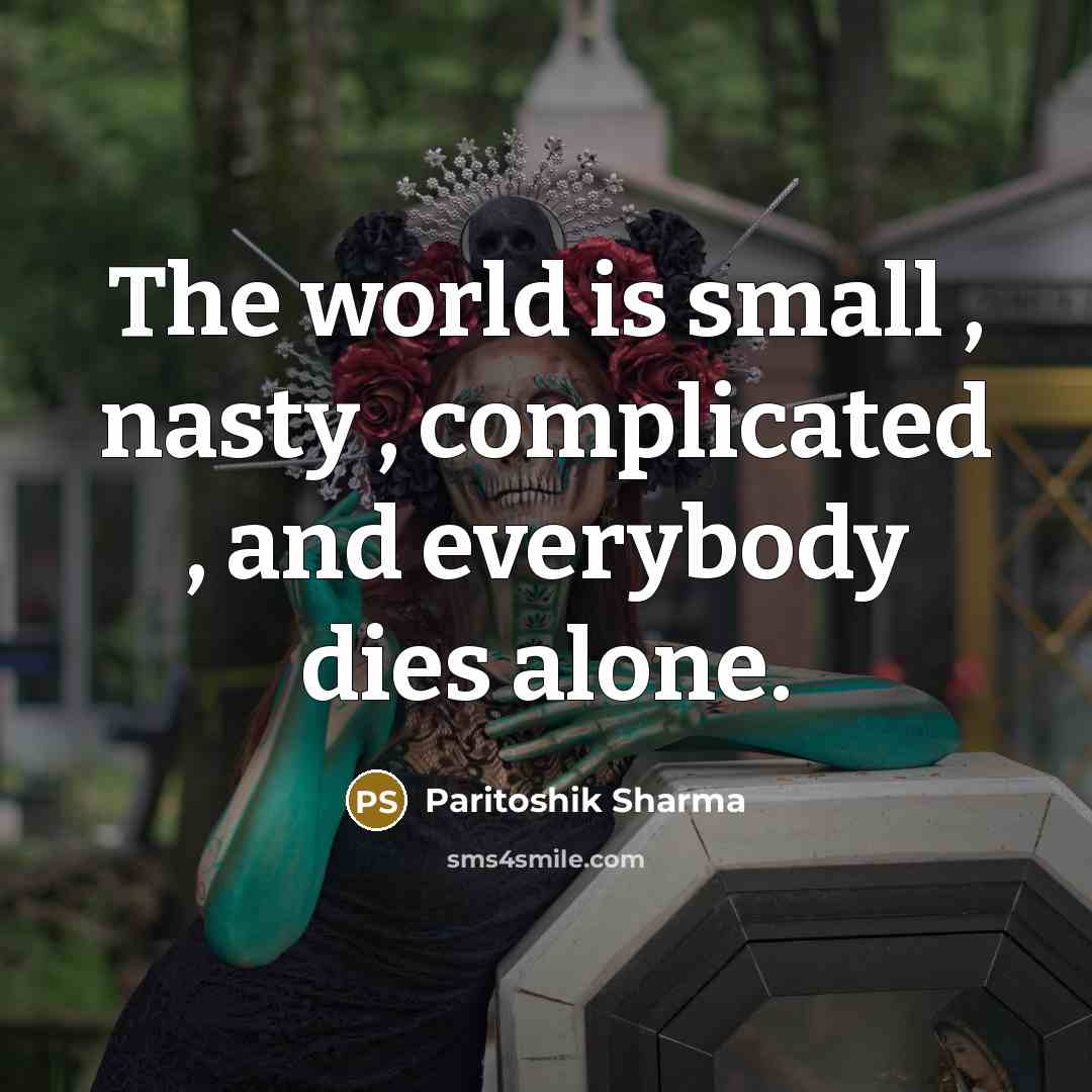 “The world is small , nasty , complicated , and…” quote by Paritoshik Sharma