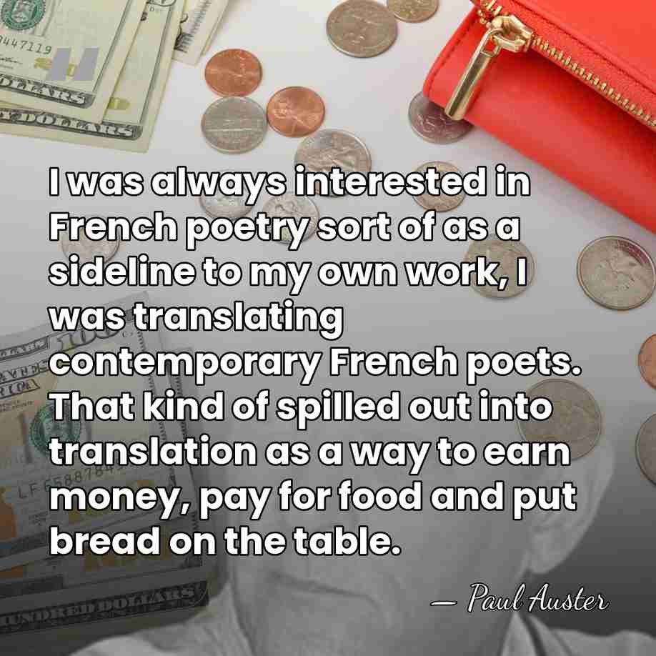 I was always interested in French poetry sort of as a sideline&hellip; - Paul Auster
