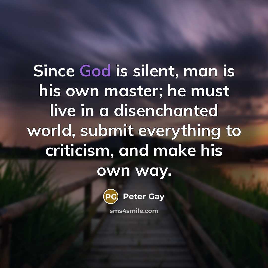 “Since God is silent, man is his own master; he…” quote by Peter Gay