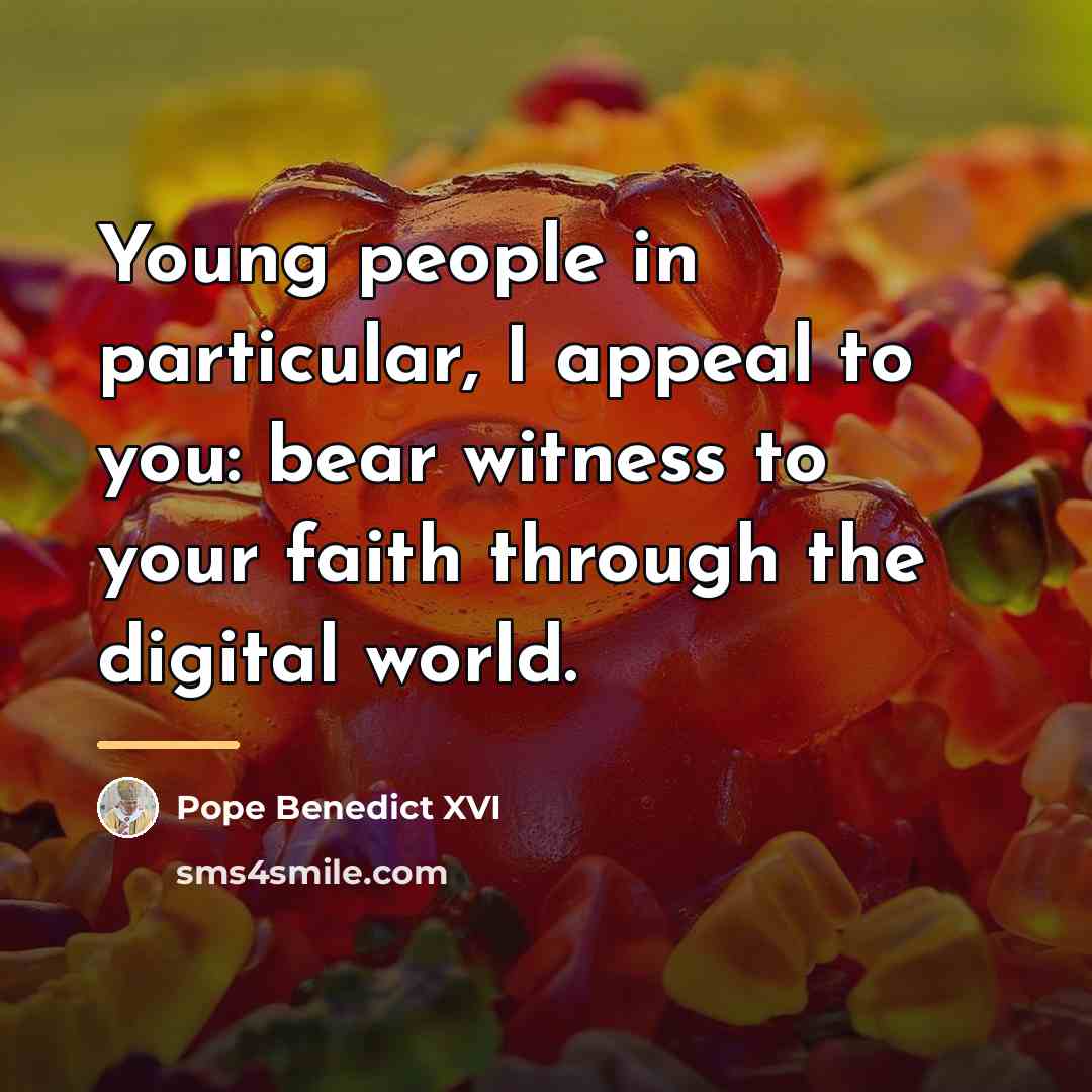 “Young people in particular, I appeal to you: bear witness…” quote by Pope Benedict XVI