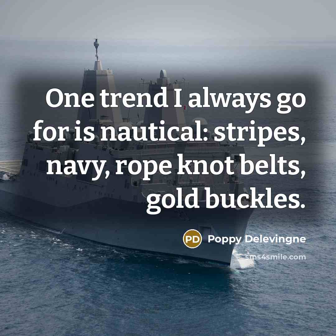 “One trend I always go for is nautical: stripes, navy,…” quote by Poppy Delevingne