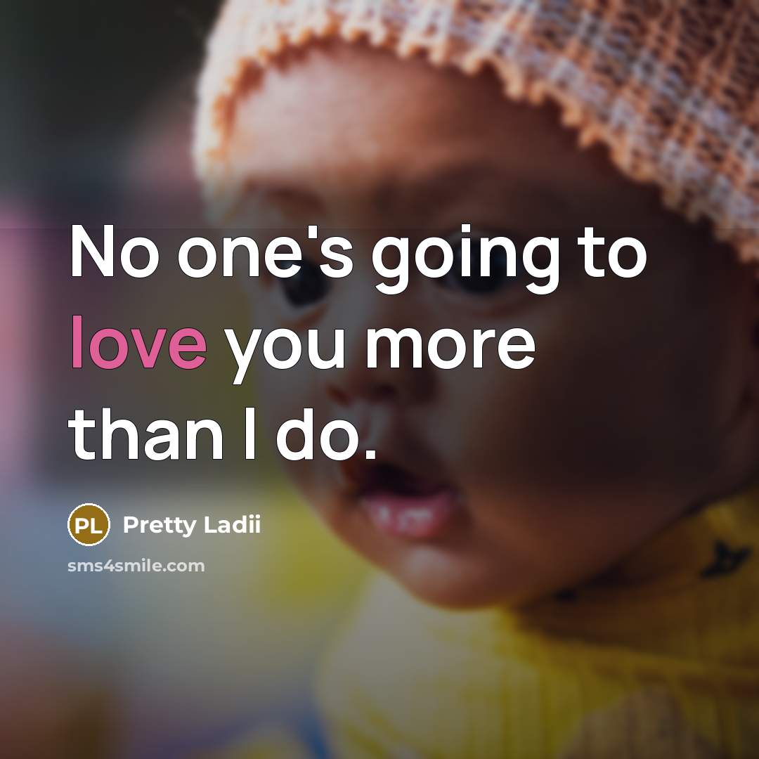“No one's going to love you more than I do.…” quote by Pretty Ladii