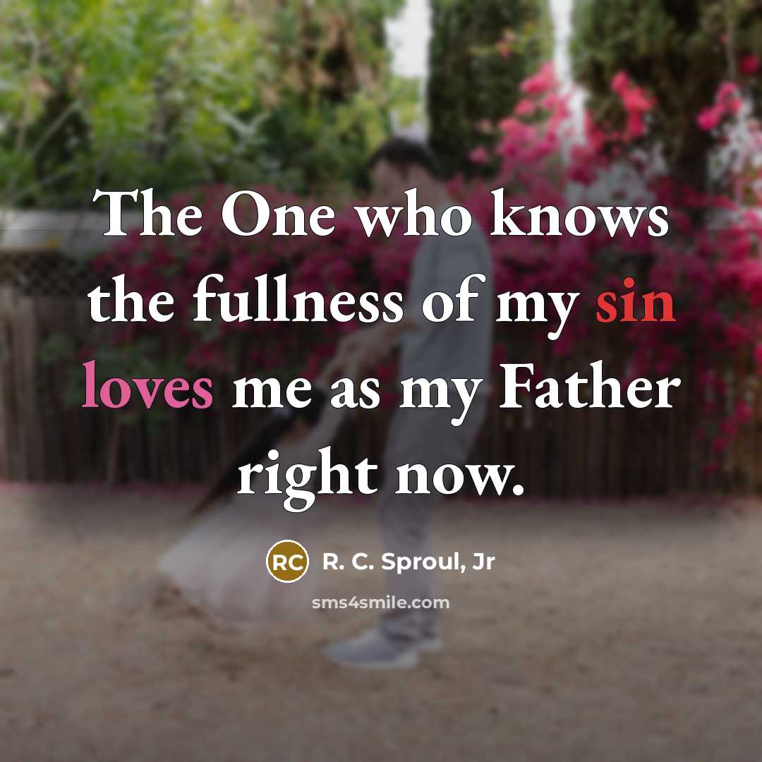 “The One who knows the fullness of my sin loves…” quote by R. C. Sproul, Jr