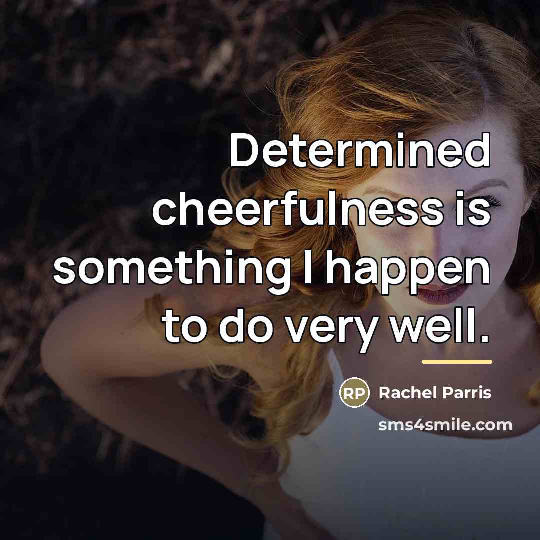 “Determined cheerfulness is something I happen to do very well.…” quote by Rachel Parris