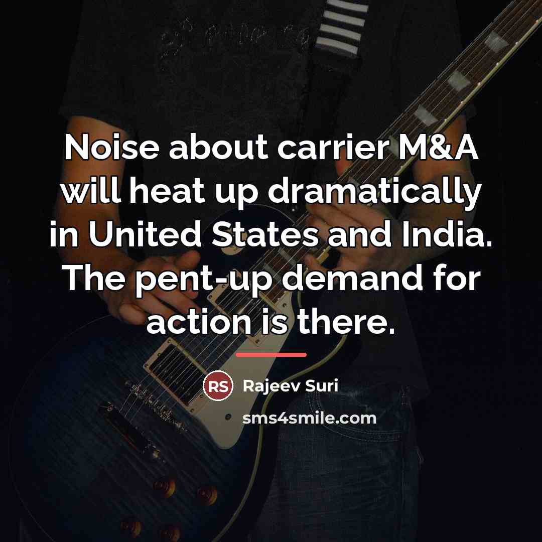 “Noise about carrier M&A will heat up dramatically in United…” quote by Rajeev Suri