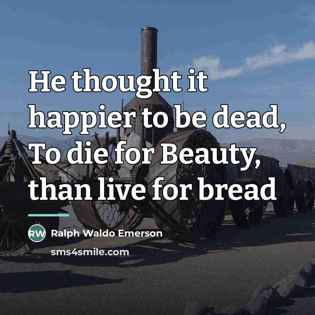 “He thought it happier to be dead, To die for…” quote by Ralph Waldo Emerson