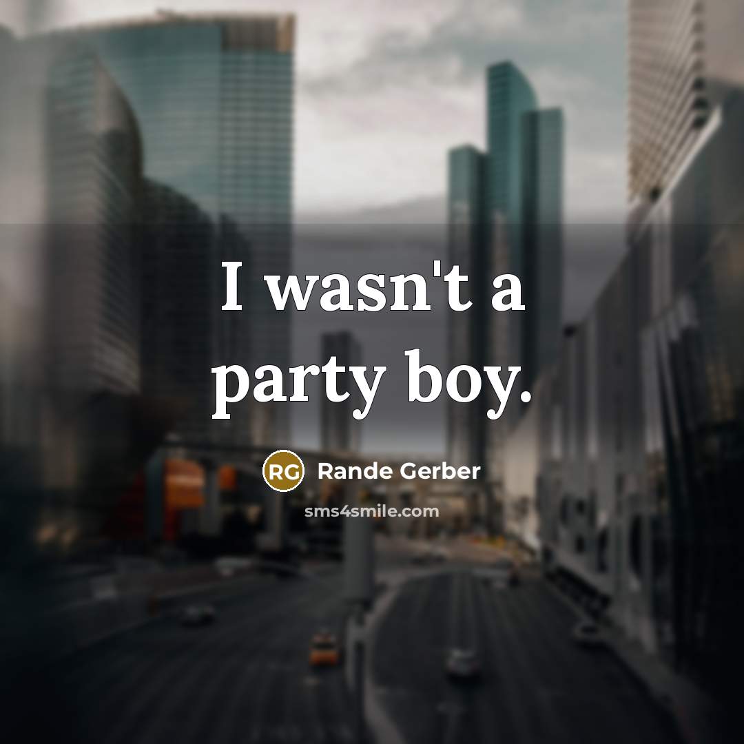 “I wasn't a party boy.…” quote by Rande Gerber