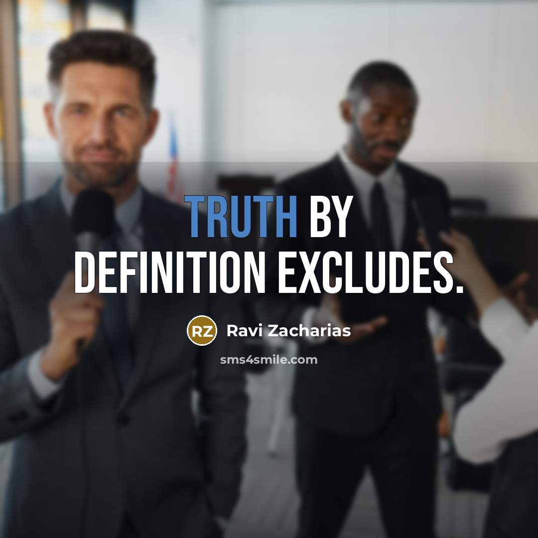 “Truth by definition excludes.” quote by Ravi Zacharias
