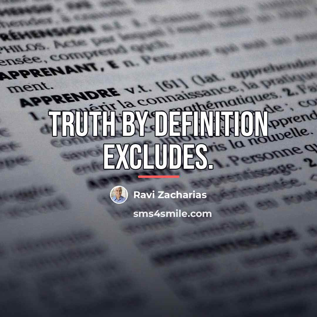 “Truth by definition excludes.…” quote by Ravi Zacharias