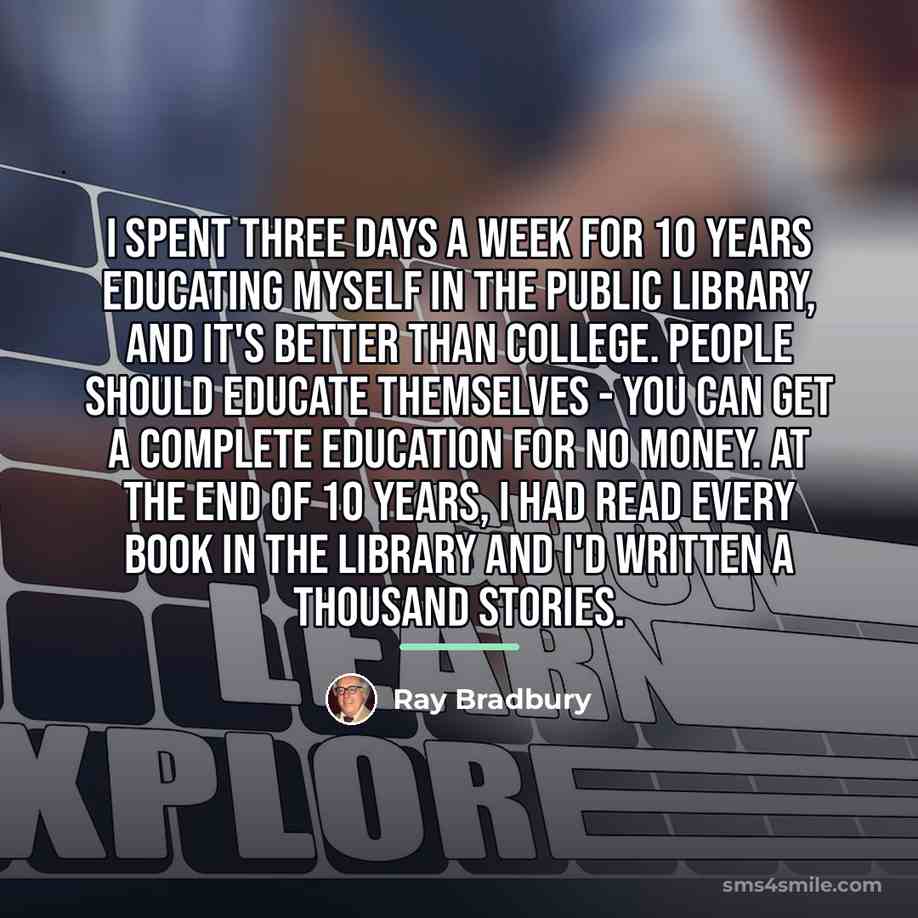 “I spent three days a week for 10 years educating…” quote by Ray Bradbury