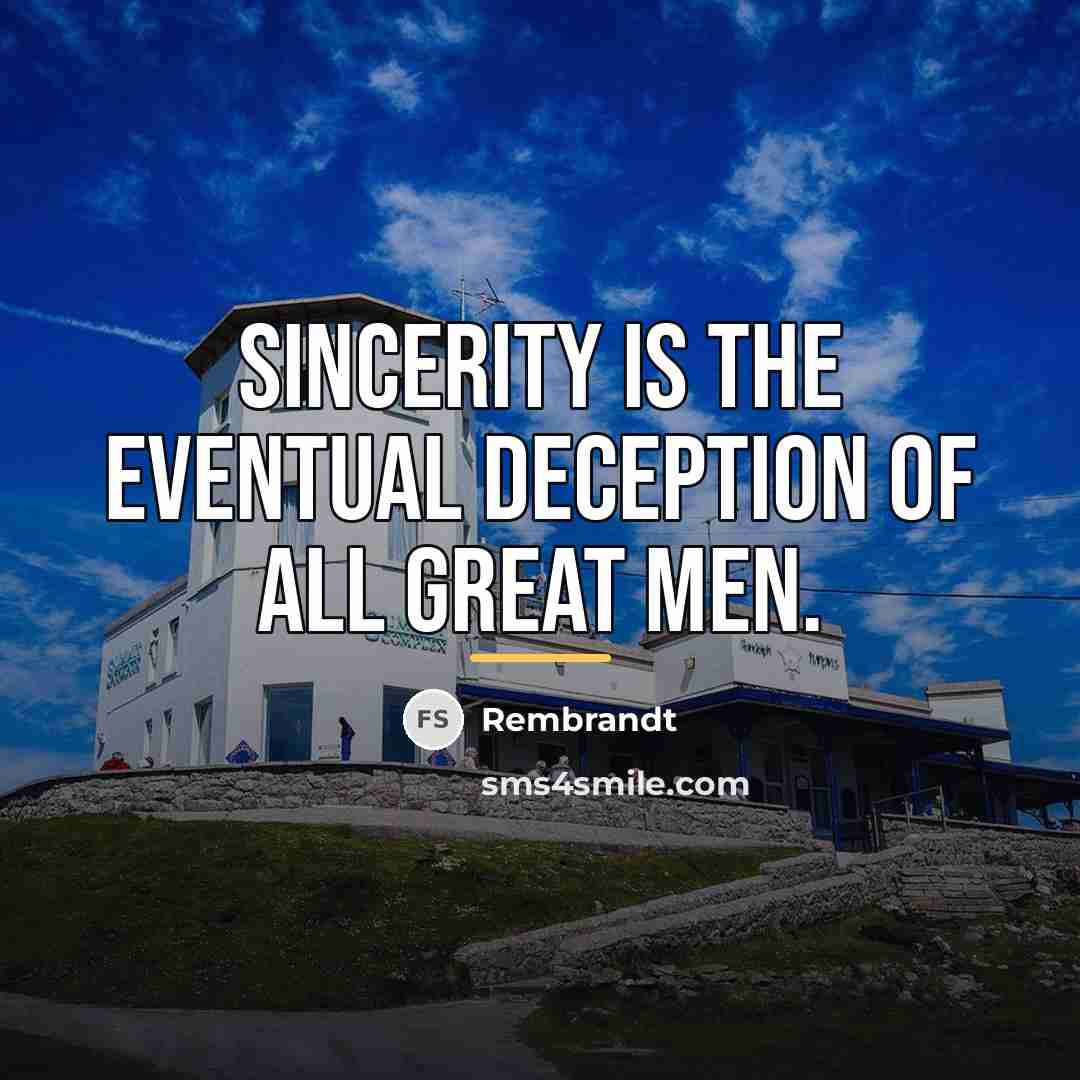 “Sincerity is the eventual deception of all great men.…” quote by Rembrandt