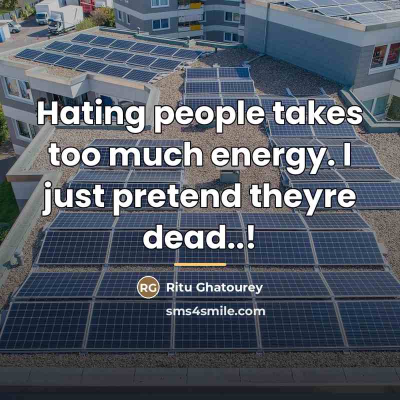 “Hating people takes too much energy. I just pretend theyre…” quote by Ritu Ghatourey