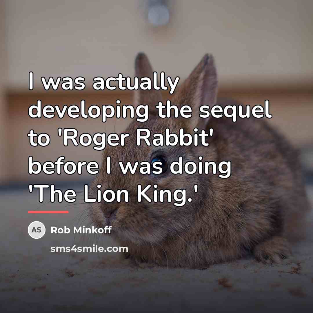 “I was actually developing the sequel to 'Roger Rabbit' before…” quote by Rob Minkoff