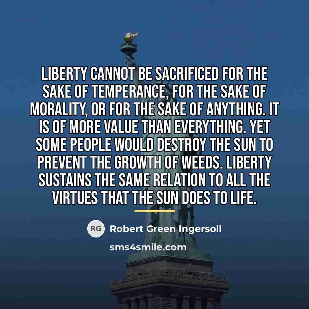 “Liberty cannot be sacrificed for the sake of temperance, for…” quote by Robert Green Ingersoll
